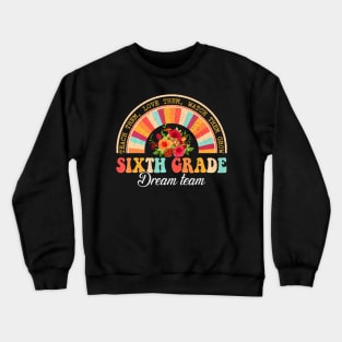 Teach Them Love Them Watch Them Grow Sixth Grade Dream Team Crewneck Sweatshirt